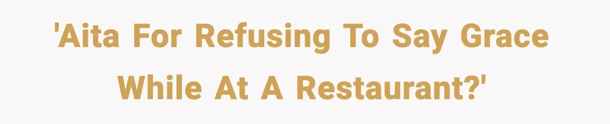 'AITA for refusing to say Grace while at a restaurant?'