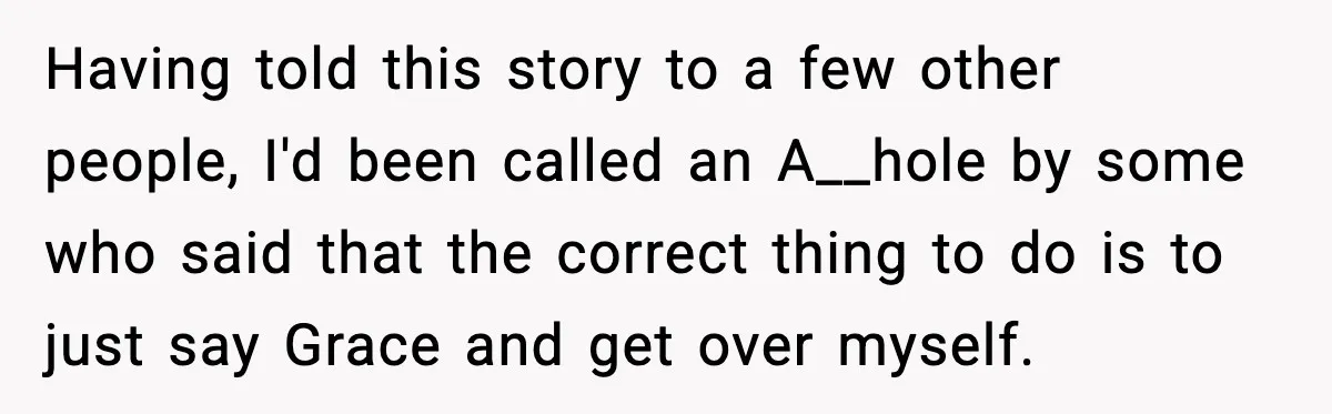Having told this story to a few other people, I'd been called an A__hole by some who said that the correct thing to do is to just say Grace and...