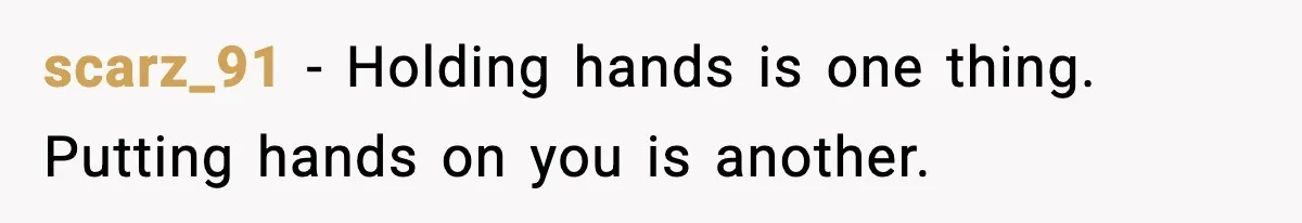 scarz_91 - Holding hands is one thing. Putting hands on you is another.