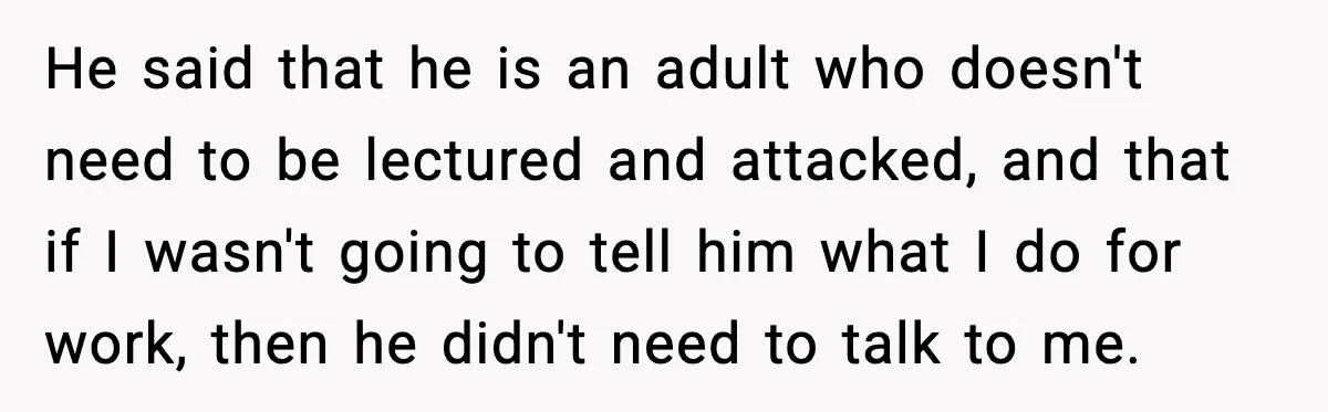She Worked Part-Time for Years and Her Husband Still Asked What She Does He said that he is an adult who doesn't need to be lectured and attacked, and that if I wasn't going to tell him what I do for work, then...