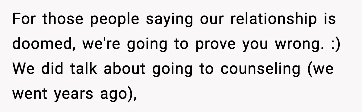 She Worked Part-Time for Years and Her Husband Still Asked What She Does For those people saying our relationship is doomed, we're going to prove you wrong. :) We did talk about going to counseling (we went years ago),