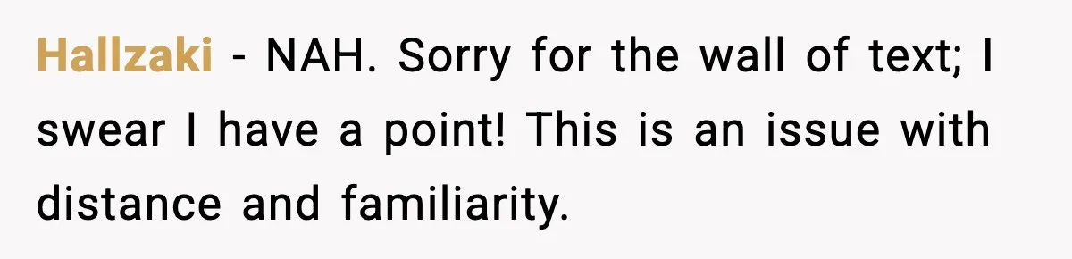 Hallzaki − NAH. Sorry for the wall of text; I swear I have a point! This is an issue with distance and familiarity.
