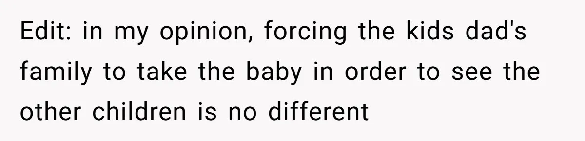 Edit: in my opinion, forcing the kids dad's family to take the baby in order to see the other children is no different