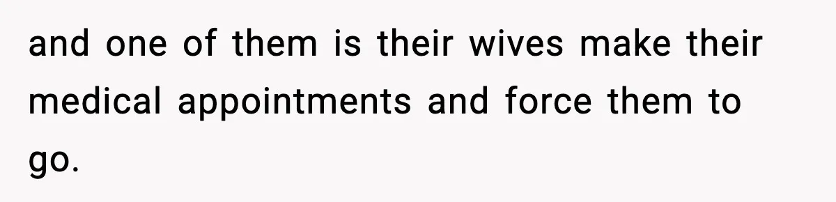 Woman Calls Out Boyfriend After He Refuses Life-Saving Screening Despite Family Cancer History and one of them is their wives make their medical appointments and force them to go.