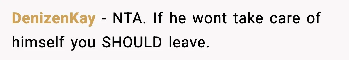 Woman Calls Out Boyfriend After He Refuses Life-Saving Screening Despite Family Cancer History DenizenKay − NTA. If he wont take care of himself you SHOULD leave.