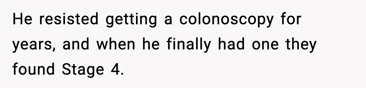 Woman Calls Out Boyfriend After He Refuses Life-Saving Screening Despite Family Cancer History He resisted getting a colonoscopy for years, and when he finally had one they found Stage 4.