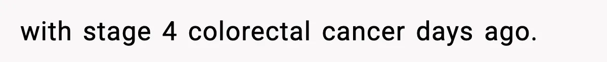 Woman Calls Out Boyfriend After He Refuses Life-Saving Screening Despite Family Cancer History with stage 4 colorectal cancer days ago.