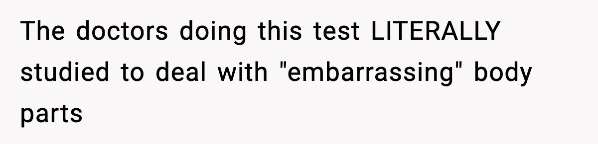 Woman Calls Out Boyfriend After He Refuses Life-Saving Screening Despite Family Cancer History The doctors doing this test LITERALLY studied to deal with "embarrassing" body parts