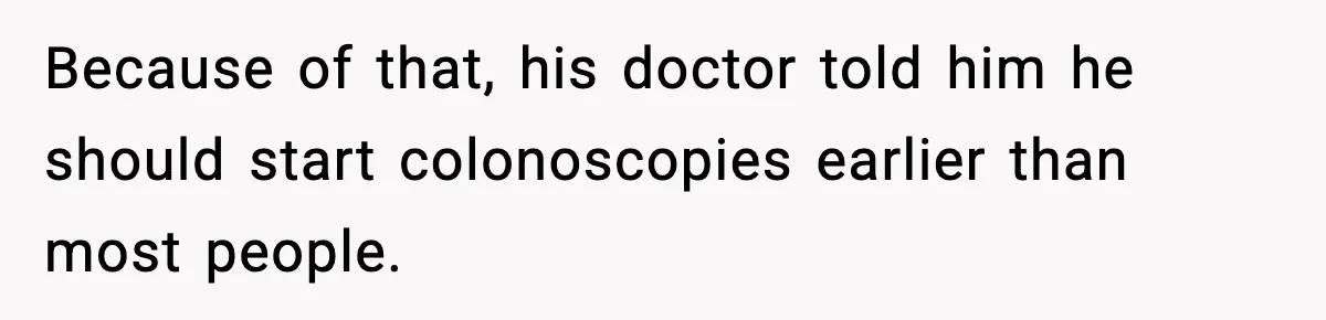 Woman Calls Out Boyfriend After He Refuses Life-Saving Screening Despite Family Cancer History Because of that, his doctor told him he should start colonoscopies earlier than most people.