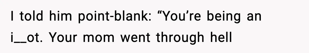 Woman Calls Out Boyfriend After He Refuses Life-Saving Screening Despite Family Cancer History I told him point-blank: “You’re being an i__ot. Your mom went through hell