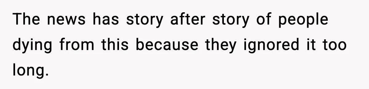Woman Calls Out Boyfriend After He Refuses Life-Saving Screening Despite Family Cancer History The news has story after story of people dying from this because they ignored it too long.
