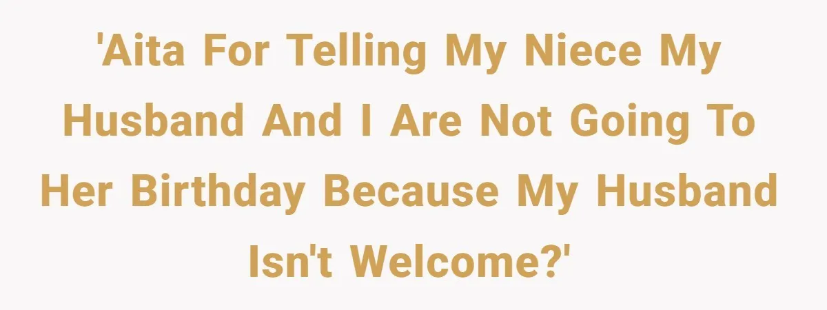 Family Calls This Man “Dangerous” After A Breakdown, Then Blames His Wife For Choosing Him 'AITA for telling my niece my husband and I are not going to her birthday because my husband isn't welcome?'