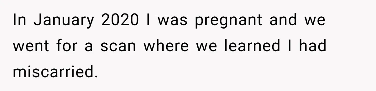 Family Calls This Man “Dangerous” After A Breakdown, Then Blames His Wife For Choosing Him In January 2020 I was pregnant and we went for a scan where we learned I had miscarried.