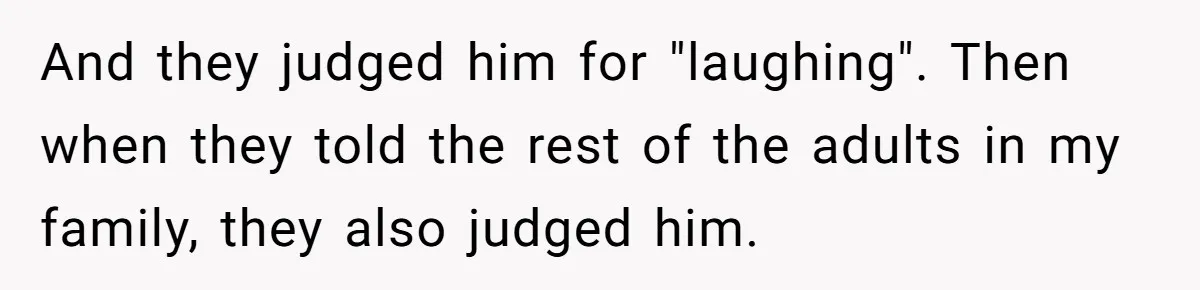 Family Calls This Man “Dangerous” After A Breakdown, Then Blames His Wife For Choosing Him And they judged him for "laughing". Then when they told the rest of the adults in my family, they also judged him.