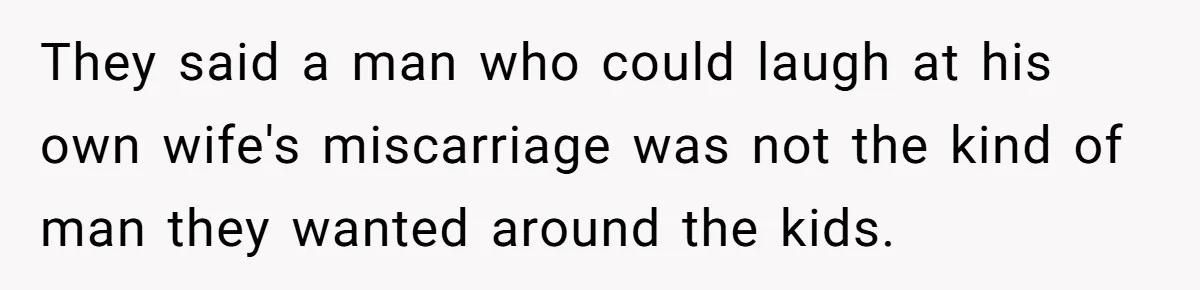 Family Calls This Man “Dangerous” After A Breakdown, Then Blames His Wife For Choosing Him They said a man who could laugh at his own wife's miscarriage was not the kind of man they wanted around the kids.