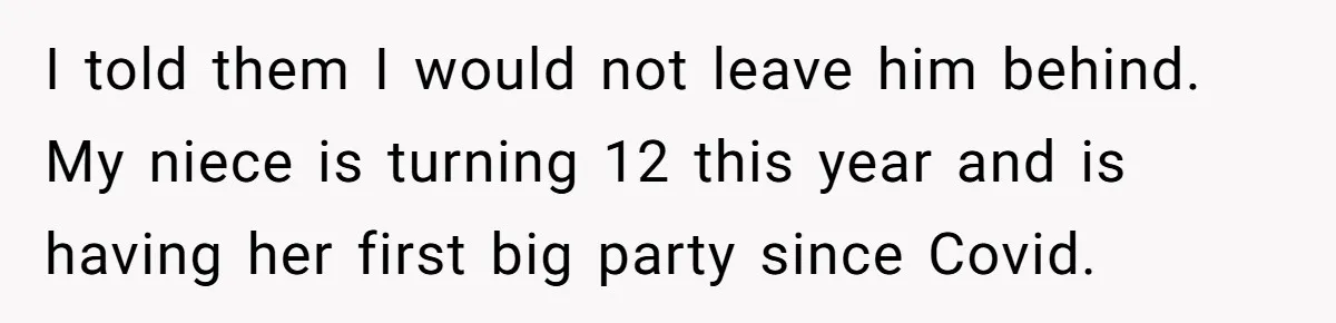 Family Calls This Man “Dangerous” After A Breakdown, Then Blames His Wife For Choosing Him I told them I would not leave him behind. My niece is turning 12 this year and is having her first big party since Covid.