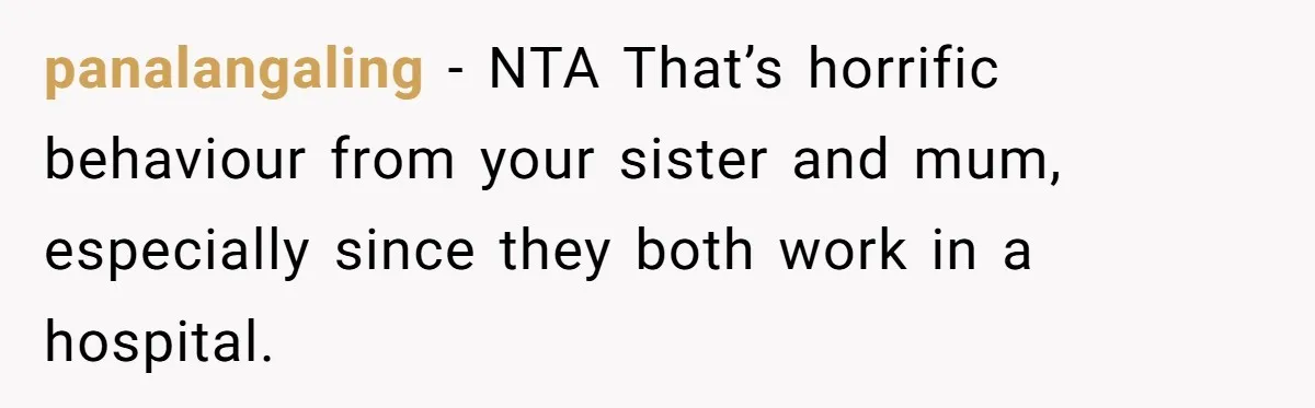 Family Calls This Man “Dangerous” After A Breakdown, Then Blames His Wife For Choosing Him panalangaling − NTA That’s horrific behaviour from your sister and mum, especially since they both work in a hospital.