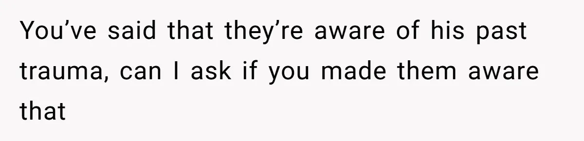 Family Calls This Man “Dangerous” After A Breakdown, Then Blames His Wife For Choosing Him You’ve said that they’re aware of his past trauma, can I ask if you made them aware that