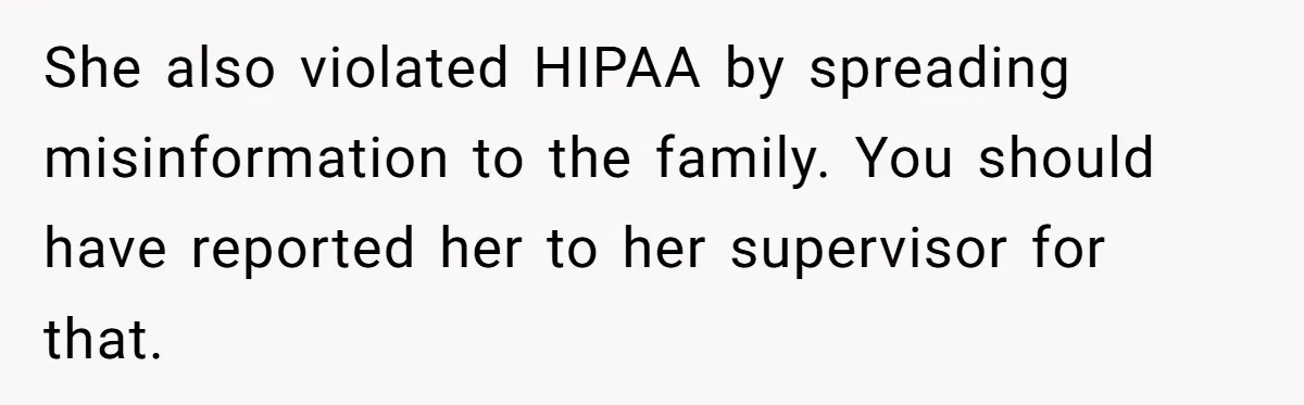 Family Calls This Man “Dangerous” After A Breakdown, Then Blames His Wife For Choosing Him She also violated HIPAA by spreading misinformation to the family. You should have reported her to her supervisor for that.