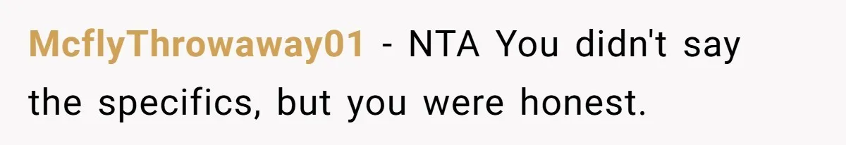 Family Calls This Man “Dangerous” After A Breakdown, Then Blames His Wife For Choosing Him McflyThrowaway01 − NTA You didn't say the specifics, but you were honest.