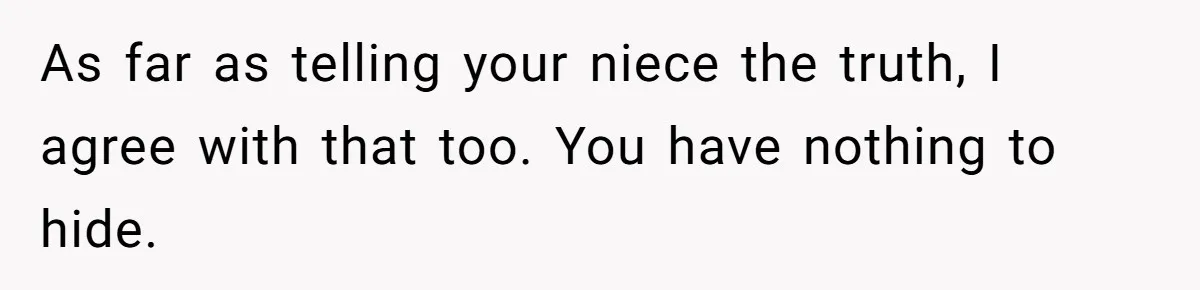 Family Calls This Man “Dangerous” After A Breakdown, Then Blames His Wife For Choosing Him As far as telling your niece the truth, I agree with that too. You have nothing to hide.