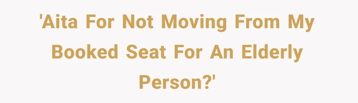 'AITA for not moving from my booked seat for an elderly person?'