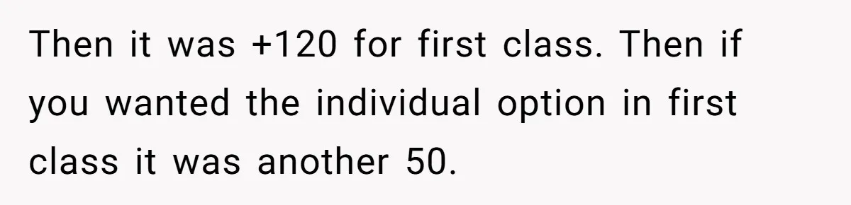 Then it was +120 for first class. Then if you wanted the individual option in first class it was another 50.