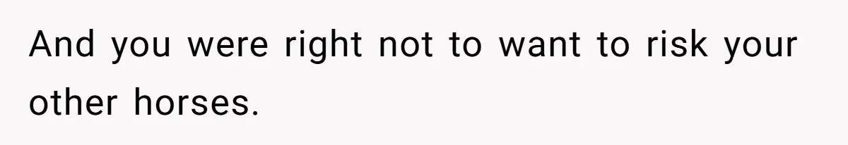 Horse Breeder Sends Little Sister Vet Bill After She Tried To Breed Stallion Without Permission And you were right not to want to risk your other horses.
