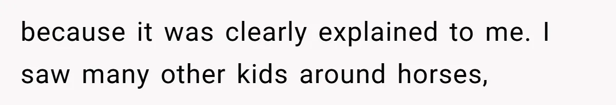 Horse Breeder Sends Little Sister Vet Bill After She Tried To Breed Stallion Without Permission because it was clearly explained to me. I saw many other kids around horses,