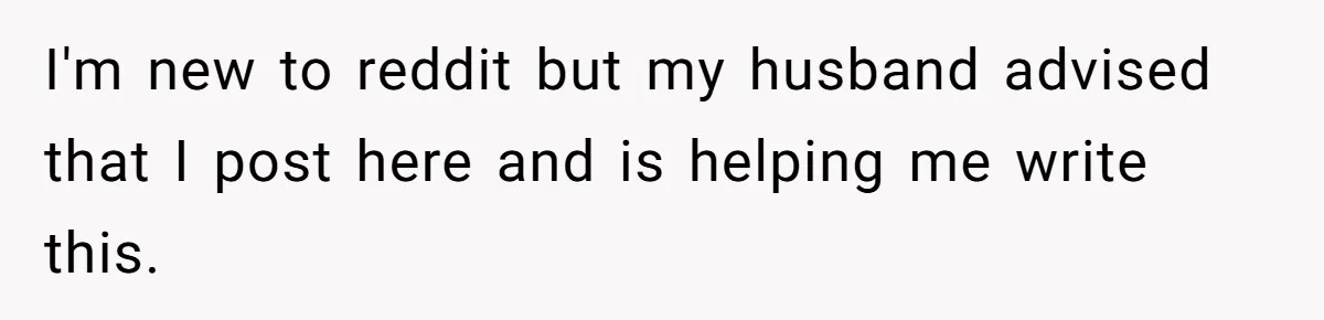 I'm new to reddit but my husband advised that I post here and is helping me write this.