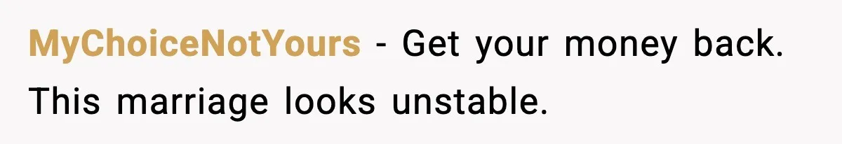 MyChoiceNotYours - Get your money back. This marriage looks unstable.