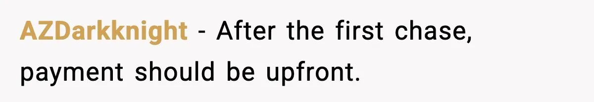 AZDarkknight - After the first chase, payment should be upfront.