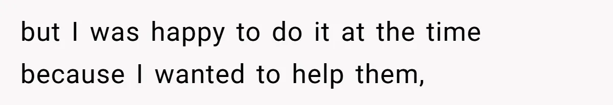 Man Cuts Off Family After Brother And SIL Demand Free Childcare Then Insist He Pay For Daycare When He Refuses but I was happy to do it at the time because I wanted to help them,