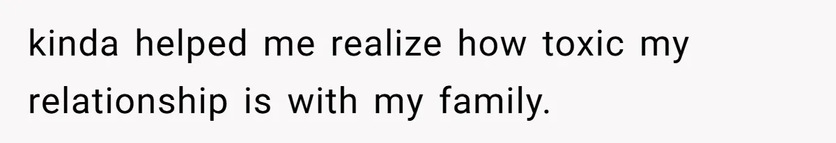 Man Cuts Off Family After Brother And SIL Demand Free Childcare Then Insist He Pay For Daycare When He Refuses kinda helped me realize how toxic my relationship is with my family.
