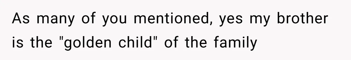 Man Cuts Off Family After Brother And SIL Demand Free Childcare Then Insist He Pay For Daycare When He Refuses As many of you mentioned, yes my brother is the "golden child" of the family