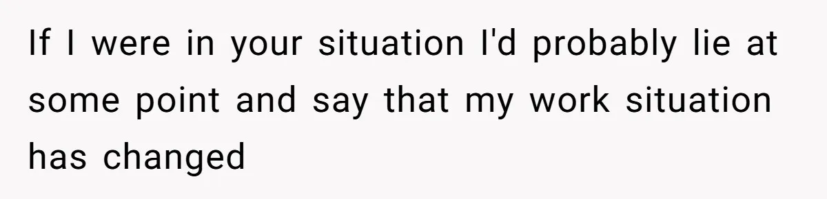 Man Cuts Off Family After Brother And SIL Demand Free Childcare Then Insist He Pay For Daycare When He Refuses If I were in your situation I'd probably lie at some point and say that my work situation has changed