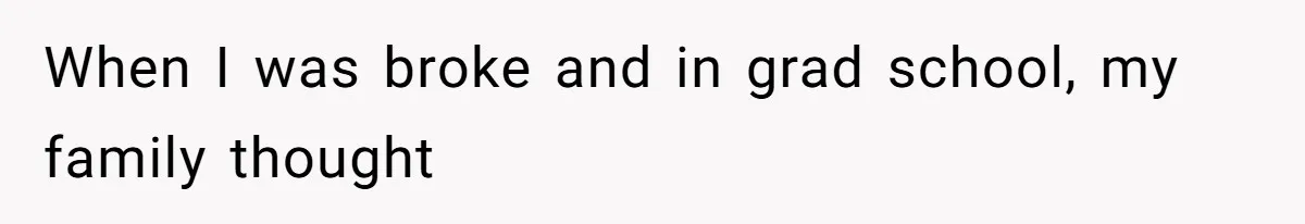Man Cuts Off Family After Brother And SIL Demand Free Childcare Then Insist He Pay For Daycare When He Refuses When I was broke and in grad school, my family thought