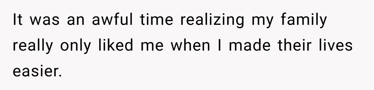 Man Cuts Off Family After Brother And SIL Demand Free Childcare Then Insist He Pay For Daycare When He Refuses It was an awful time realizing my family really only liked me when I made their lives easier.