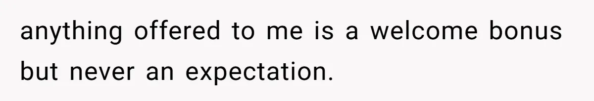 Man Cuts Off Family After Brother And SIL Demand Free Childcare Then Insist He Pay For Daycare When He Refuses anything offered to me is a welcome bonus but never an expectation.