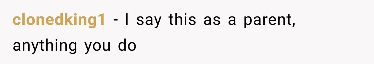 Man Cuts Off Family After Brother And SIL Demand Free Childcare Then Insist He Pay For Daycare When He Refuses clonedking1 − I say this as a parent, anything you do