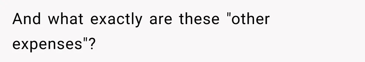 Man Cuts Off Family After Brother And SIL Demand Free Childcare Then Insist He Pay For Daycare When He Refuses And what exactly are these "other expenses"?