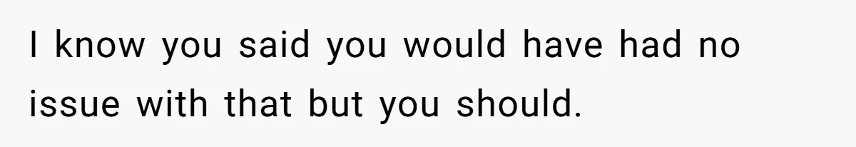 Man Cuts Off Family After Brother And SIL Demand Free Childcare Then Insist He Pay For Daycare When He Refuses I know you said you would have had no issue with that but you should.