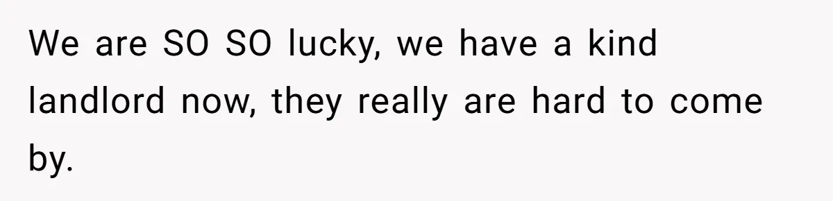 Developer Harassed My Tenants And Tried To Force An HOA, Then Got Sued And Paid Millions In Fines We are SO SO lucky, we have a kind landlord now, they really are hard to come by.