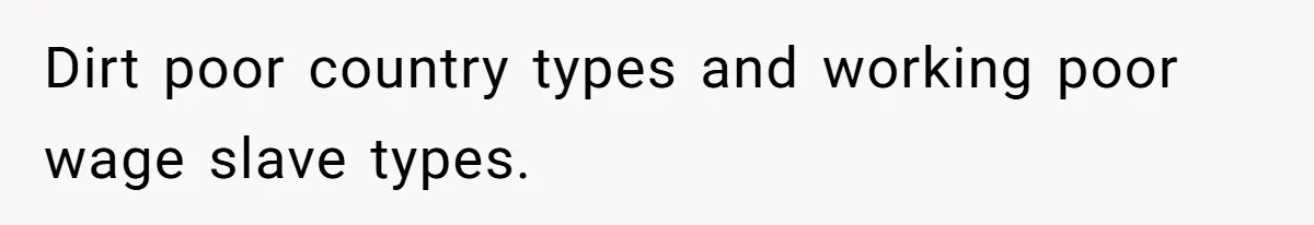 Developer Harassed My Tenants And Tried To Force An HOA, Then Got Sued And Paid Millions In Fines Dirt poor country types and working poor wage slave types.
