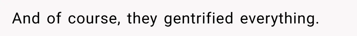Developer Harassed My Tenants And Tried To Force An HOA, Then Got Sued And Paid Millions In Fines And of course, they gentrified everything.