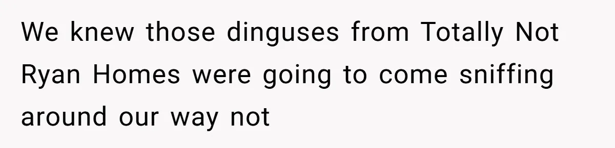 Developer Harassed My Tenants And Tried To Force An HOA, Then Got Sued And Paid Millions In Fines We knew those dinguses from Totally Not Ryan Homes were going to come sniffing around our way not
