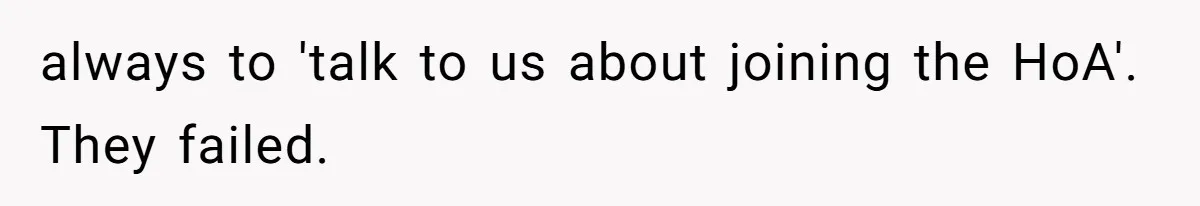 Developer Harassed My Tenants And Tried To Force An HOA, Then Got Sued And Paid Millions In Fines always to 'talk to us about joining the HoA'. They failed.