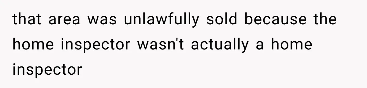 Developer Harassed My Tenants And Tried To Force An HOA, Then Got Sued And Paid Millions In Fines that area was unlawfully sold because the home inspector wasn't actually a home inspector