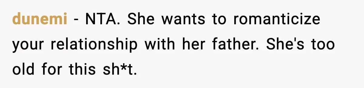 dunemi − NTA. She wants to romanticize your relationship with her father. She's too old for this sh*t.