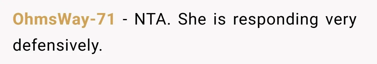 OhmsWay-71 − NTA. She is responding very defensively.